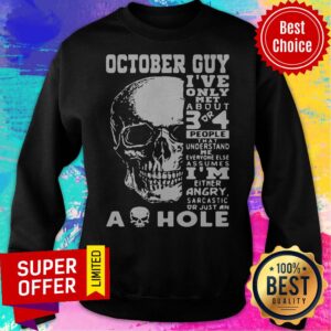 Alternative view of October Guy I’ve Only Met A Bout 3 Or 4 People That Understand Me As Hole Shirt