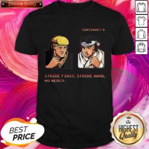 Excellent Continue Strike First Strike Hard No Mercy Shirt