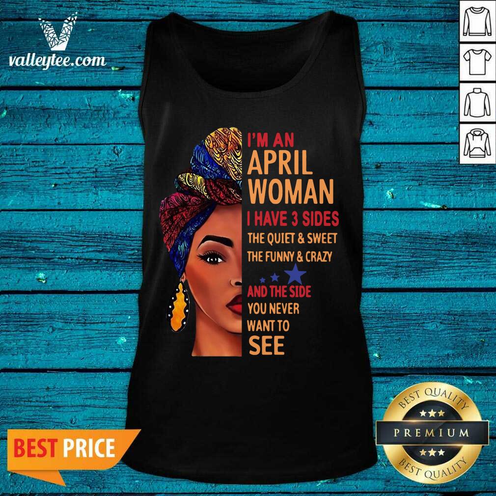 Cute Im An April Woman I Have 3 Sides The Quiet And Sweet The Funny Crazy Shirt - Image 3