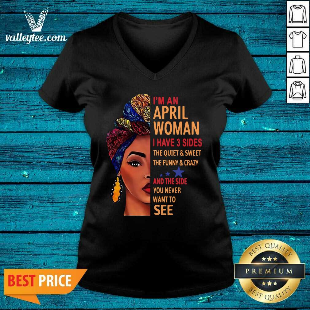 Cute Im An April Woman I Have 3 Sides The Quiet And Sweet The Funny Crazy Shirt - Image 5