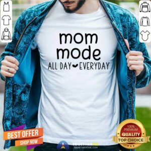 Mom Mode All Day Every Shirt