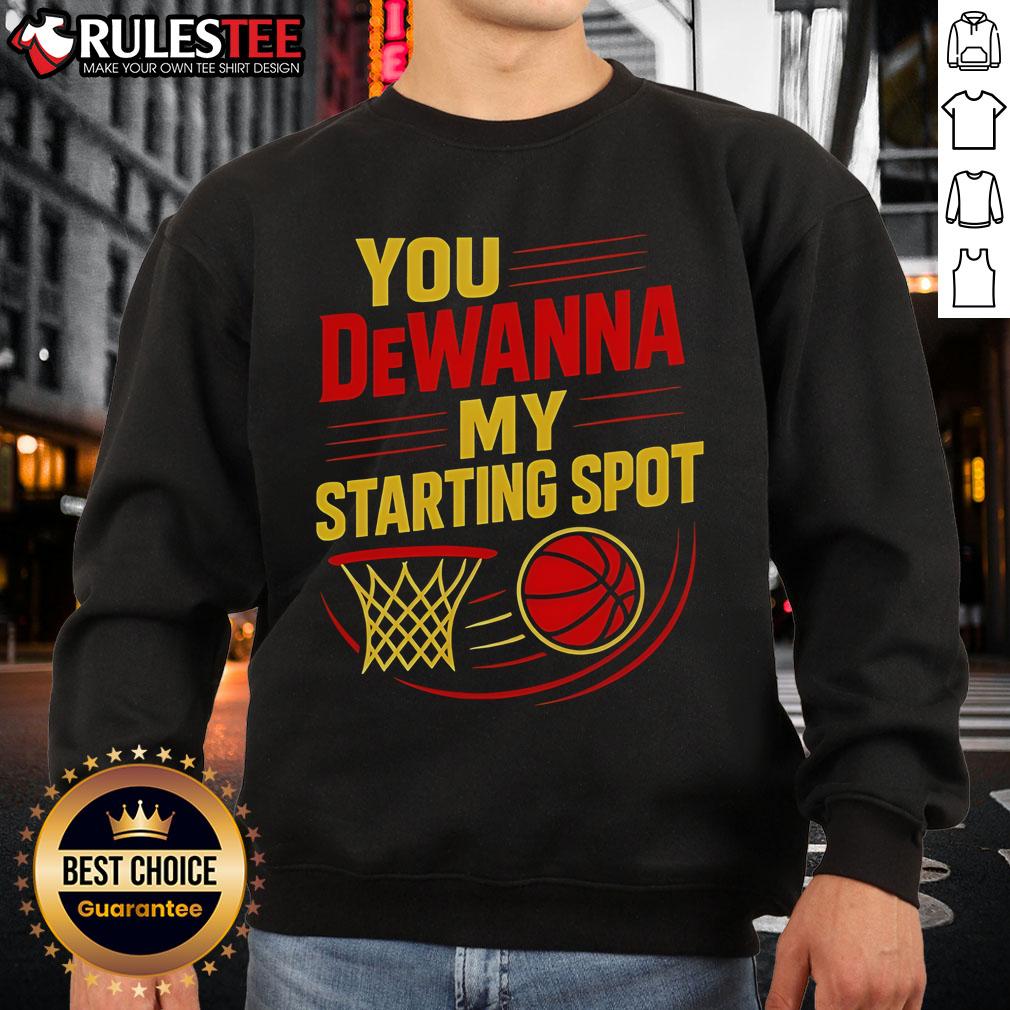 Official You DeWanna My Starting Spot Basketball T-Shirt - Image 5