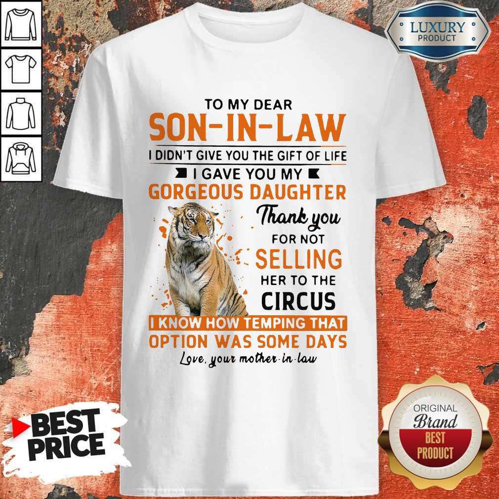Nice To My Dear Son In Law I Didn’t Give You The Gift Of Life Shirt