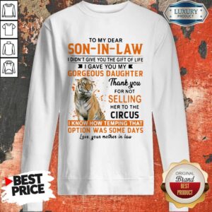 Alternative view of Nice To My Dear Son In Law I Didn’t Give You The Gift Of Life Shirt
