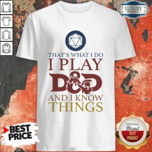 Official That’s What I Do I Play D And D I Know Things Shirt
