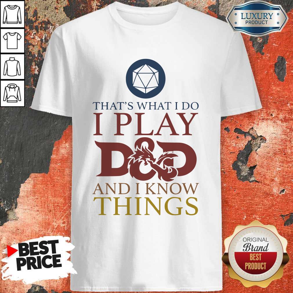 Official That’s What I Do I Play D And D I Know Things Shirt