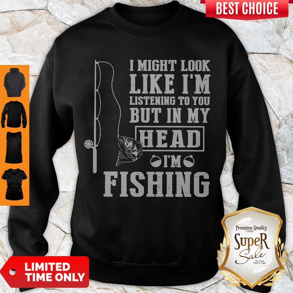 Perfect I Might Look Like I’m Listening To You But In My Hear I’m Fishing Shirt - Image 3