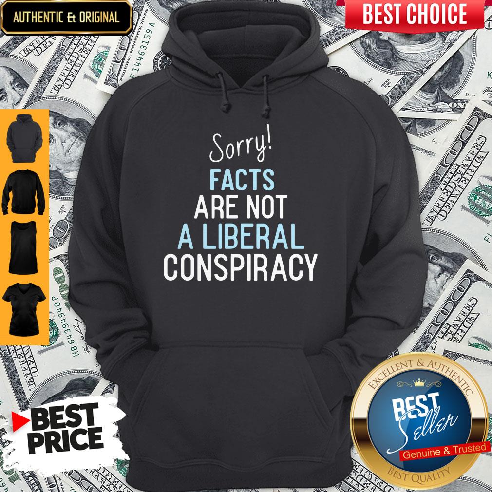 Sorry Facts Are Not A Liberal Conspiracy Shirt - Image 2
