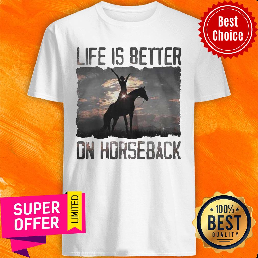 Top Life Is Better On Horseback Shirt