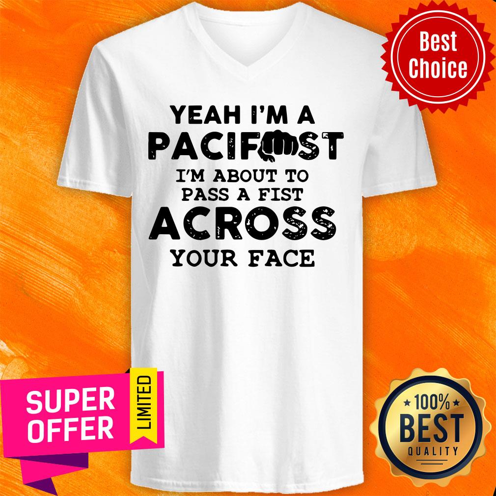 Yeah I’m A Pacifist I’m About To Pass A Fist Across Your Face Shirt - Image 3