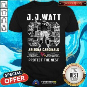 Awesome J J Watt Arizona Cardinals 99 Protect The Nest Signature NFL Shirt