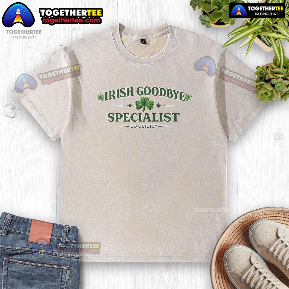 Nice Irish Goodbye Specialist Go Quietly T-Shirt - Image 5