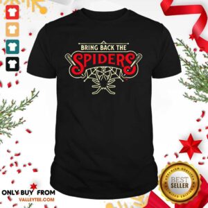 Good Quality Bring Back The Spiders Shirt