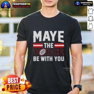 Nice Drake Maye New England Patriots Maye The Force Be With You T-Shirt