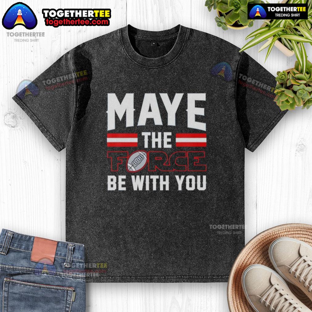 Nice Drake Maye New England Patriots Maye The Force Be With You T-Shirt - Image 6