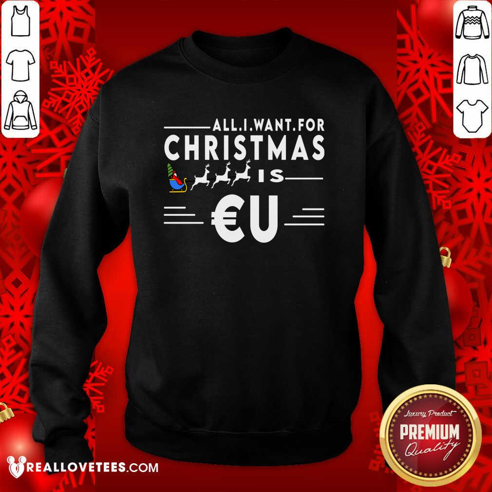 Cool All I Want For Christmas Is Eu Santa Claus Reindeer Christmas Shirt - Image 3