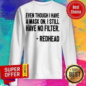 Alternative view of Even Though I Have A Mask On I Still Have On Filter Redhead Shirt