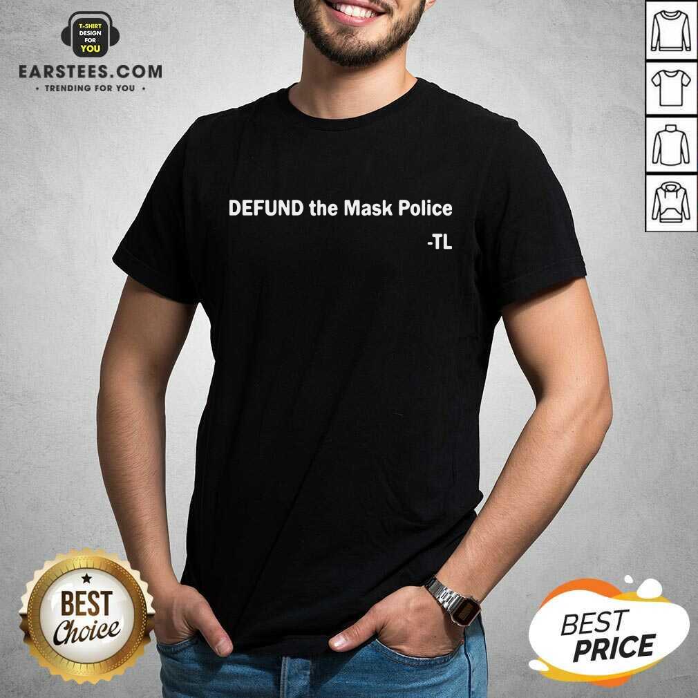 Hot Defund The Mask Police TL Shirt