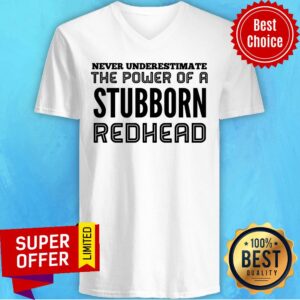 Alternative view of Never Underestimate The Power Of Stubborn Redhead Shirt