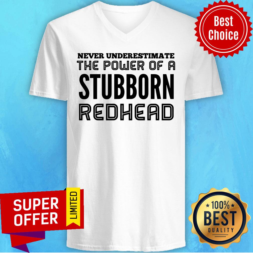 Never Underestimate The Power Of Stubborn Redhead Shirt - Image 2