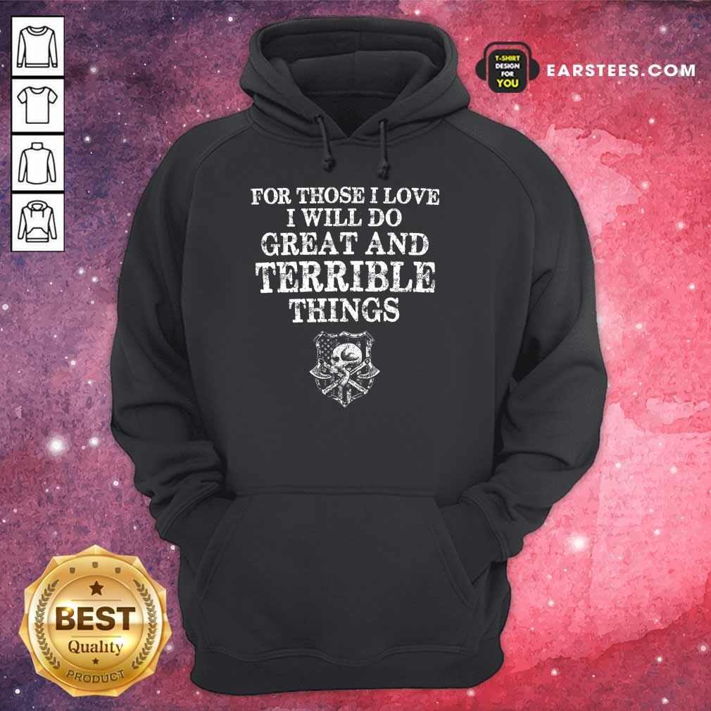 Top For Those I Love I Will Do Great And Terrible Shirt - Image 4