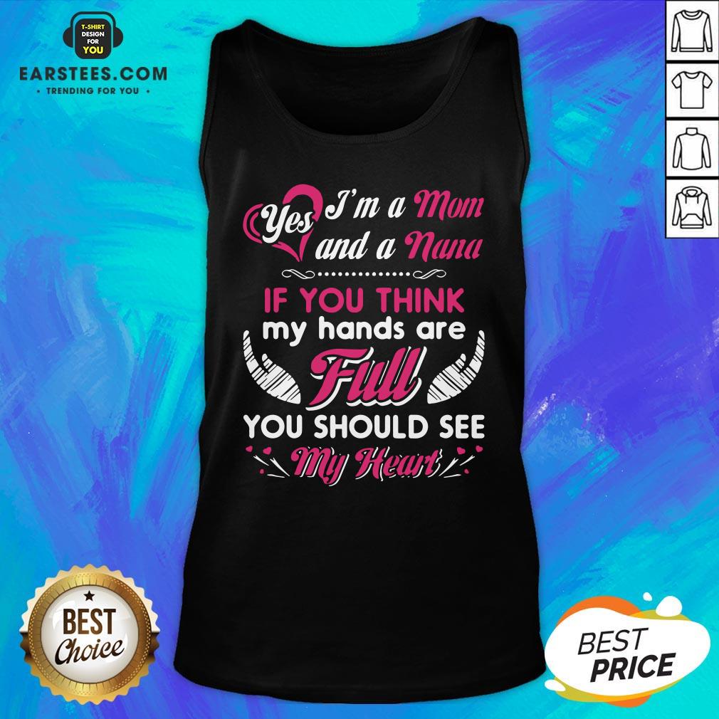Hot Yes I’m A Mom And A Nana If You Think My Hands Are Full You Should See My Heart Shirt - Image 4