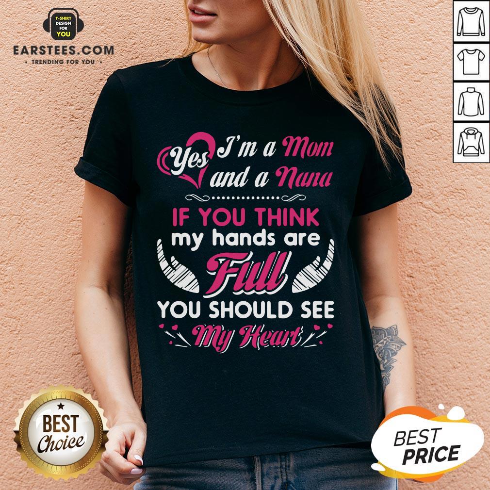 Hot Yes I’m A Mom And A Nana If You Think My Hands Are Full You Should See My Heart Shirt - Image 3