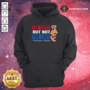 Alternative view of Nice The First But Not The Last Kamala Harris 2021 Shirt