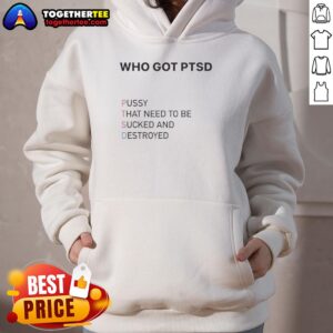 Alternative view of Top Who Got PTSD Pussy That Need To Be Sucked And Destroyed  T-Shirt