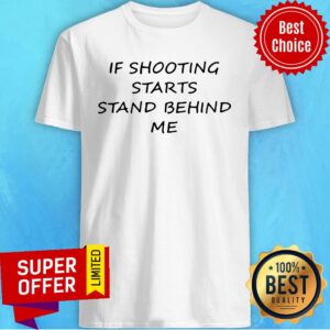 Premium If Shooting Starts Stand Behind Me Shirt