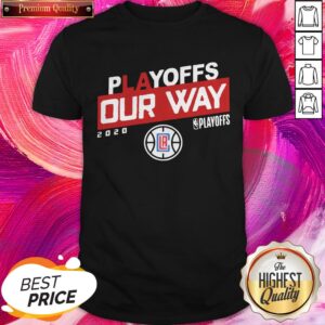 Funny Los Angeles Clippers Playoffs Our Way 2020 Shirt