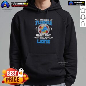 Alternative view of Pretty I May Live In Florida But On Game Day My Heart And Soul Belongs To Detroit Lions T-Shirt