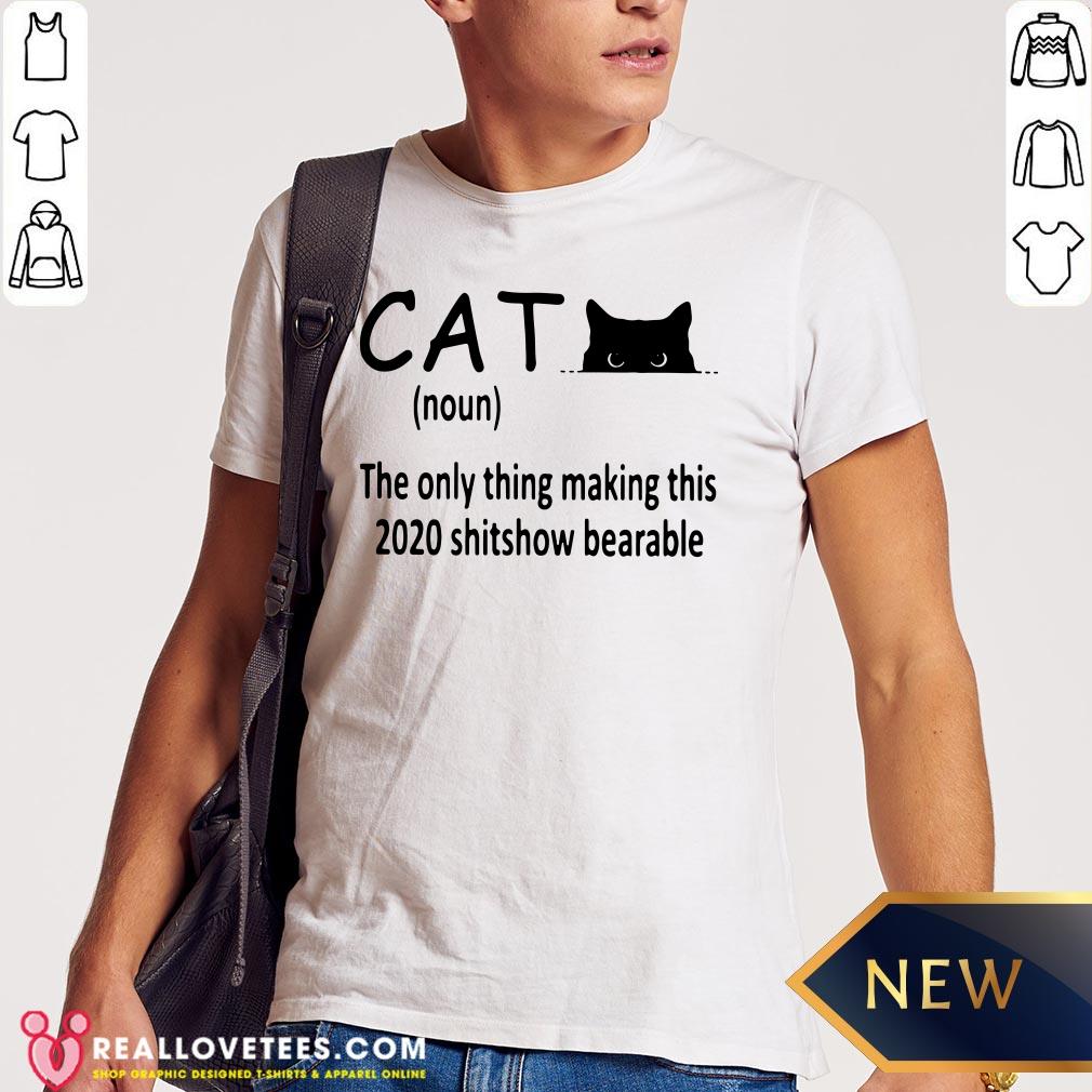 Cute Cat The Only Thing Making This 2020 Shitshow Bearable Shirt