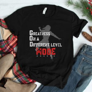 Greatness On A Different Level Mode Shirt