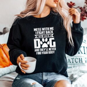 Alternative view of Mess With My Dog Theyll Never Find Your Body Shirt