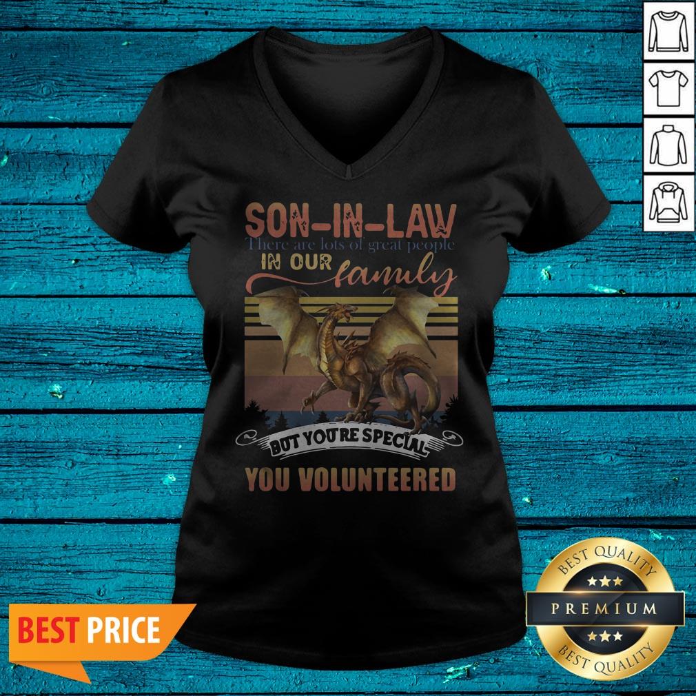Funny Dragon Son In Law There Are Lots Of Great People In Our Family But You're Special You Volunteered Shirt - Image 5