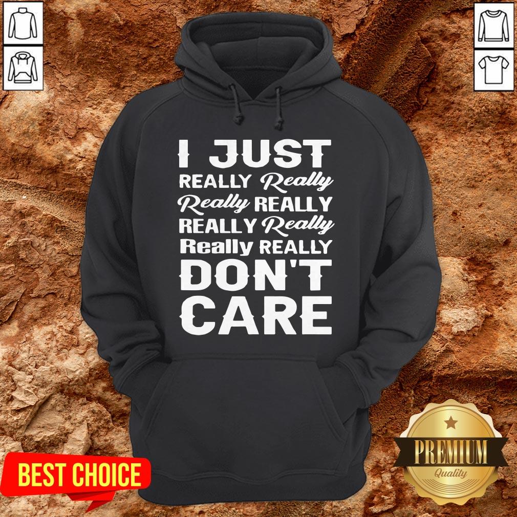 I Just Really Really Really Really Really Really Really Really Dont Care Shirt - Image 5