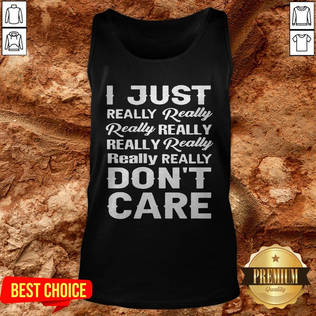 I Just Really Really Really Really Really Really Really Really Dont Care Shirt - Image 3