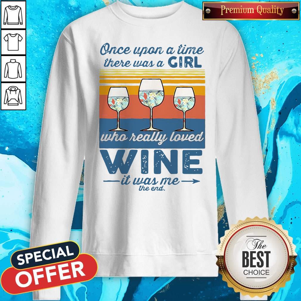 Nice Once Upon A Time There Was A Girl Who Really Loved Wine It Was Me The End Vintage Shirt - Image 5