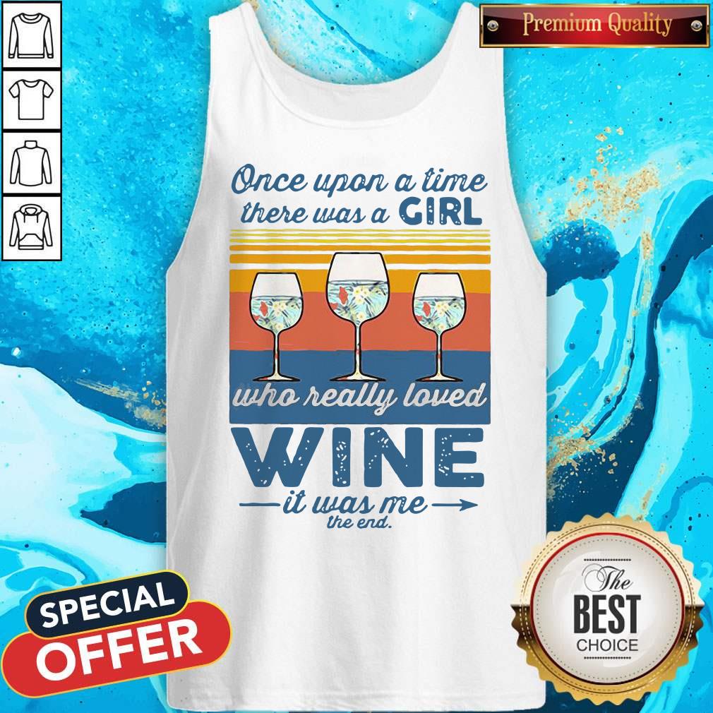 Nice Once Upon A Time There Was A Girl Who Really Loved Wine It Was Me The End Vintage Shirt - Image 4