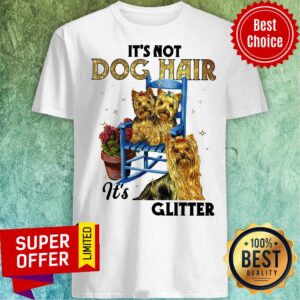 Official It’s Not Dog Hair It’s Yorkie Glitter Shirt