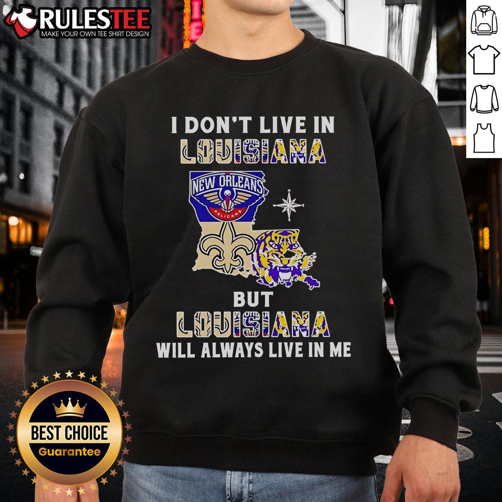 Official I Don't Live In Louisiana But Louisiana Will Always Live In Me Sport Teams T-Shirt - Image 5