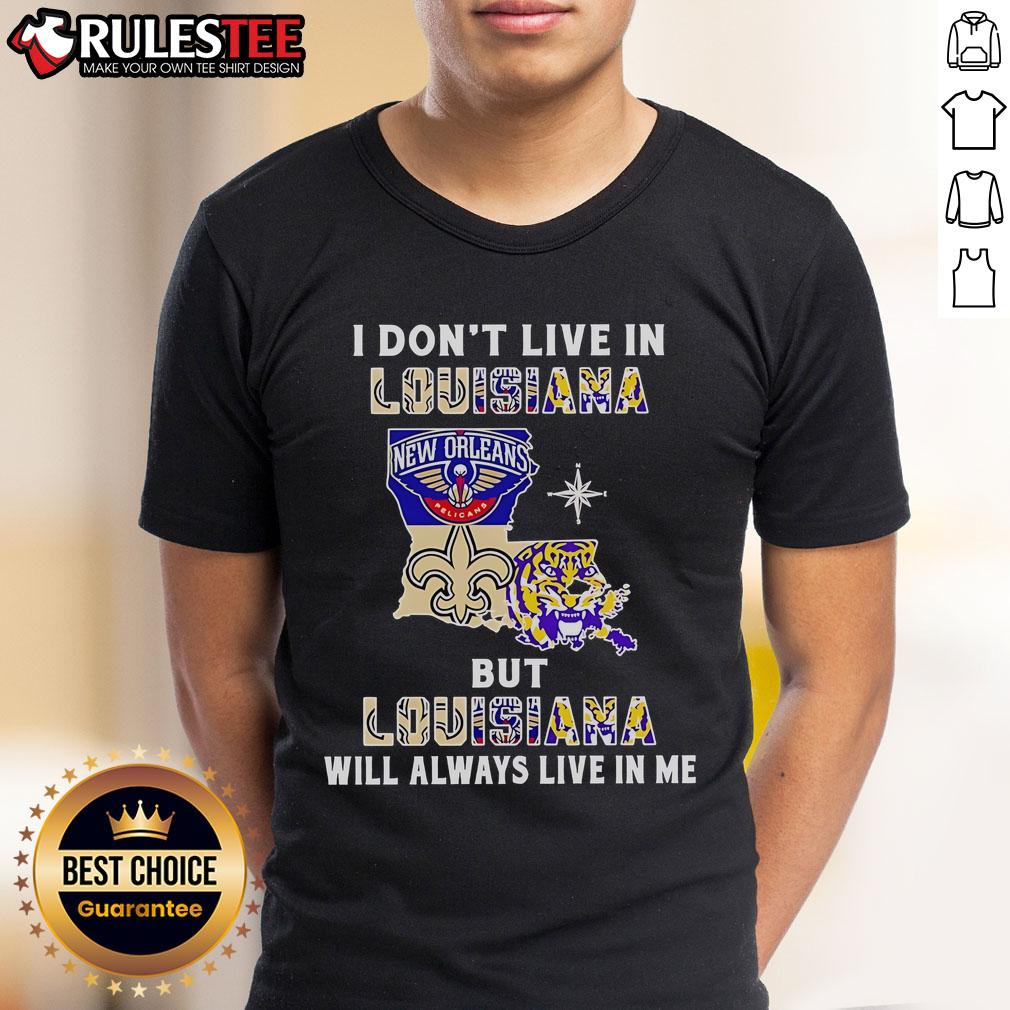 Official I Don't Live In Louisiana But Louisiana Will Always Live In Me Sport Teams T-Shirt