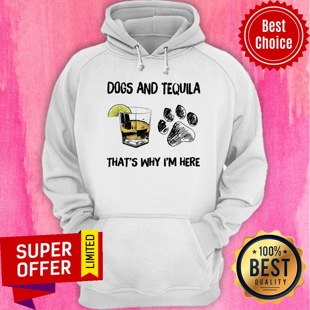 Funny Tequila And Dog That's Why I'm Here Shirt - Image 5