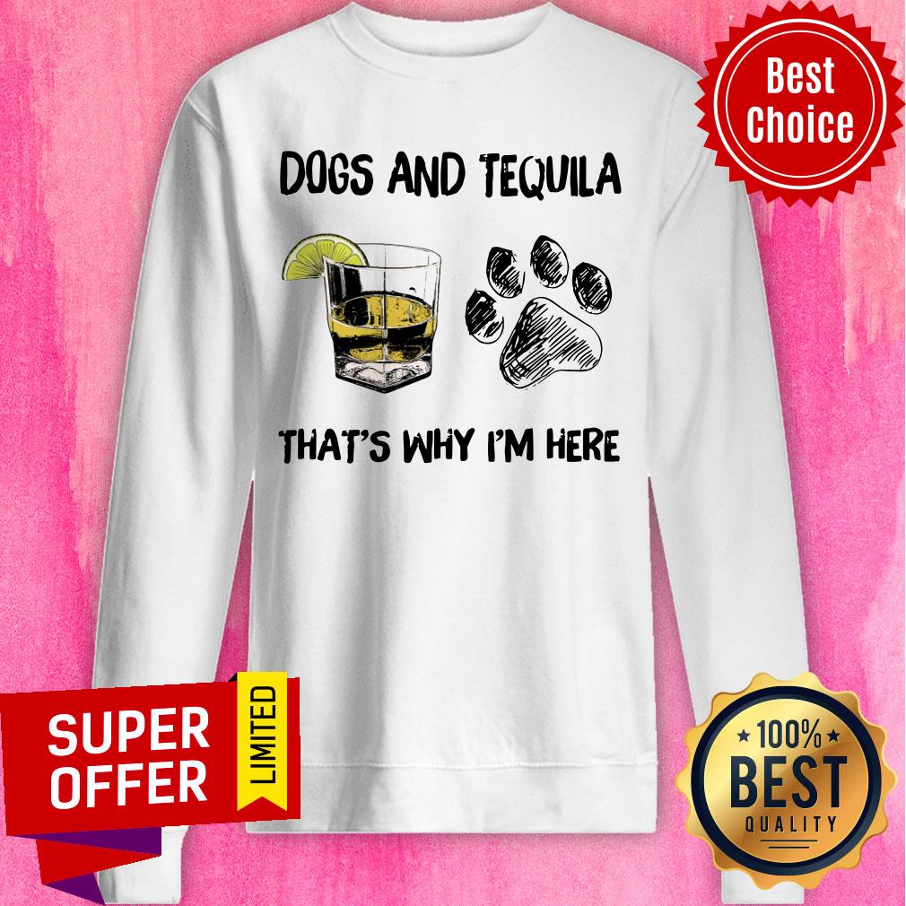 Funny Tequila And Dog That's Why I'm Here Shirt - Image 4