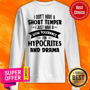 Alternative view of I Don't Have A Short Temper I Just Have A Low Tolerance For Hypocrites And Drama Shirt