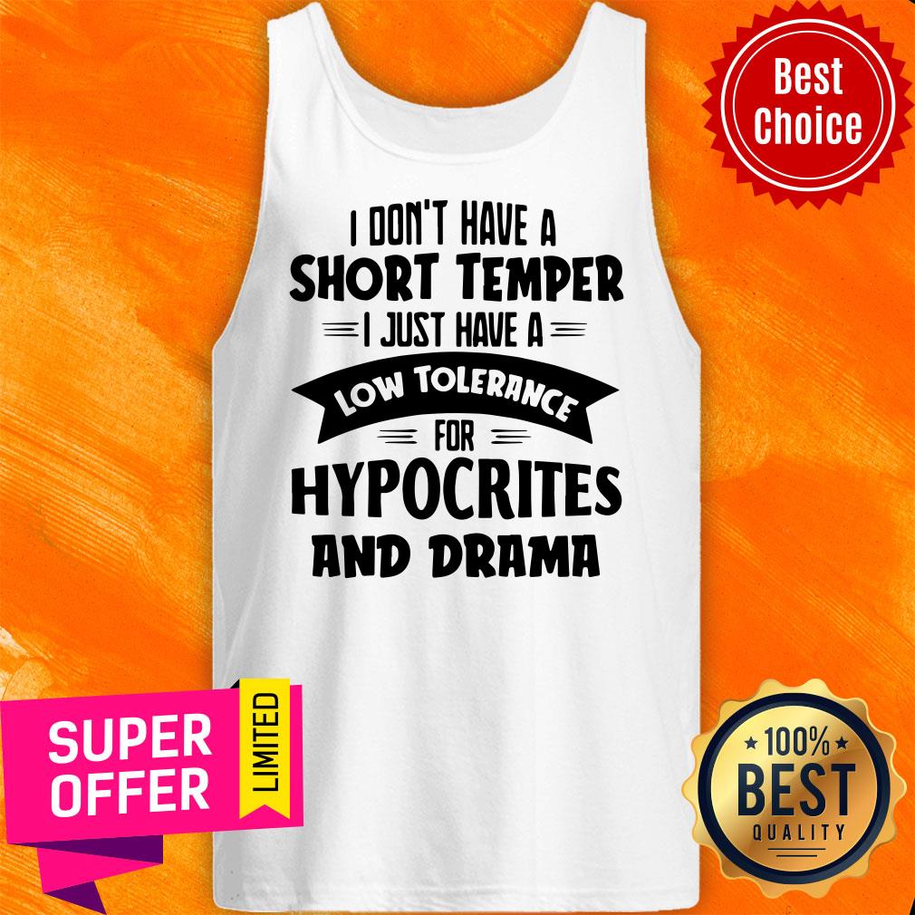 I Don't Have A Short Temper I Just Have A Low Tolerance For Hypocrites And Drama Shirt - Image 5