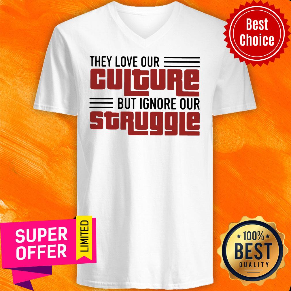 Nice They Love Our Culture But Ignore Our Struggle Shirt - Image 4