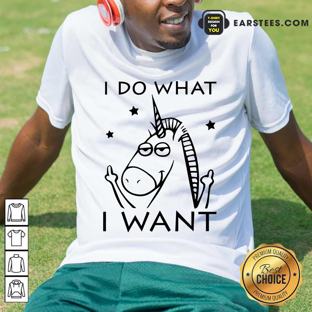 Original Unicorn I Do What I Want Shirt