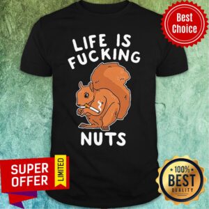 Official Life Is Fucking Nuts Shirt